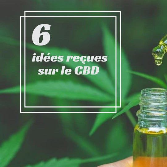 Les 6 idées reçues sur le CBD