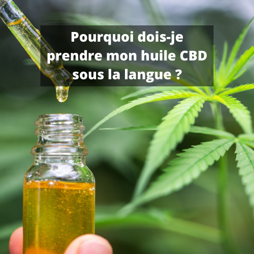 Pourquoi dois-je prendre mon huile CBD sous la langue ?