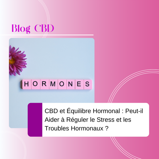 CBD et Équilibre Hormonal : Peut-il Aider à Réguler le Stress et les Troubles Hormonaux ?