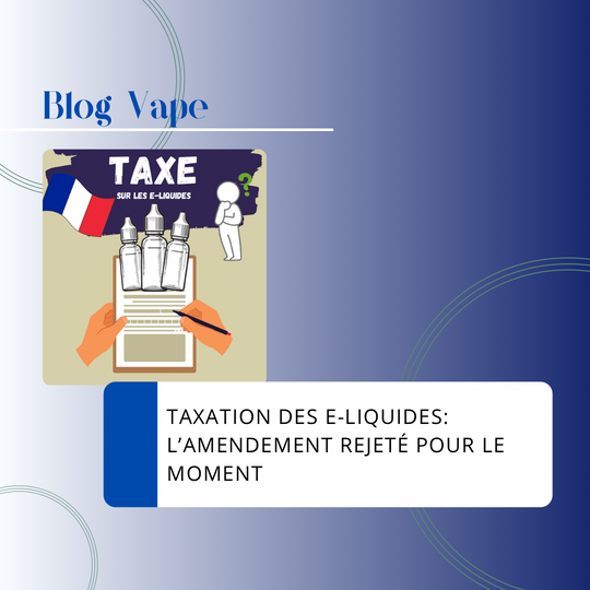 Mise à jour du 21 octobre 2024 : la taxe sur les e-liquides écartée