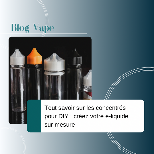 Tout savoir sur les concentrés pour DIY : créez votre e-liquide sur-mesure