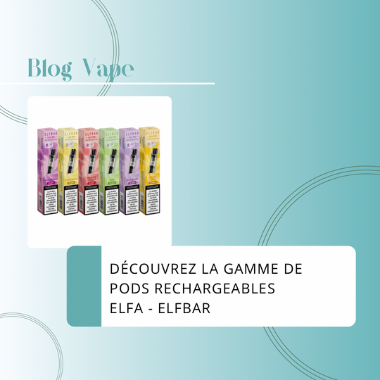 Découvrez la Gamme de Pods Rechargeables Elfa by Elfbar : Innovation et Simplicité