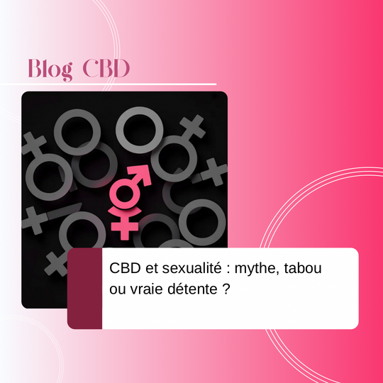 CBD et sexualité : mythe, tabou ou vraie détente ?