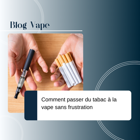 Comment passer du tabac à la vape sans frustration