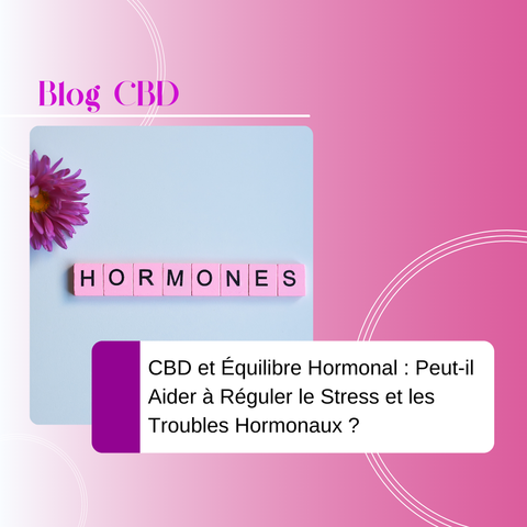 CBD et Équilibre Hormonal : Peut-il Aider à Réguler le Stress et les Troubles Hormonaux ?