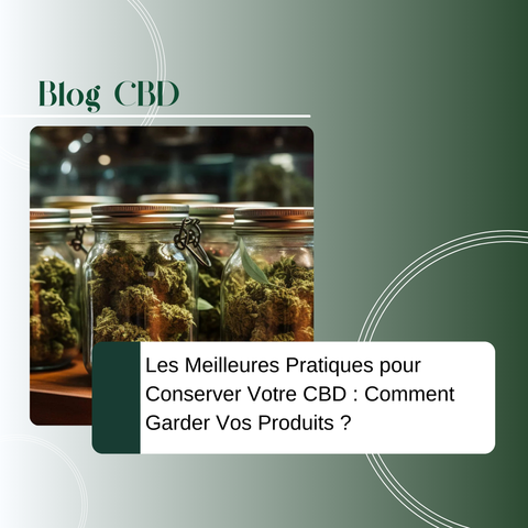Les Meilleures Pratiques pour Conserver Votre CBD : Comment Garder Vos Produits Frais et Efficaces