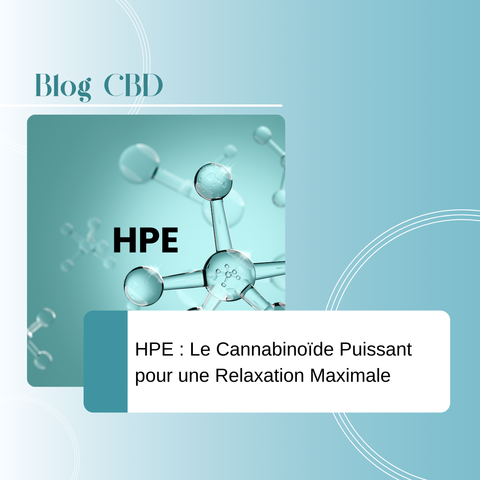 HPE : Le Cannabinoïde Puissant pour une Relaxation Maximale