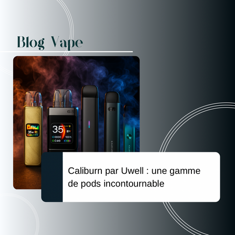 Caliburn par Uwell : une gamme de pods incontournable