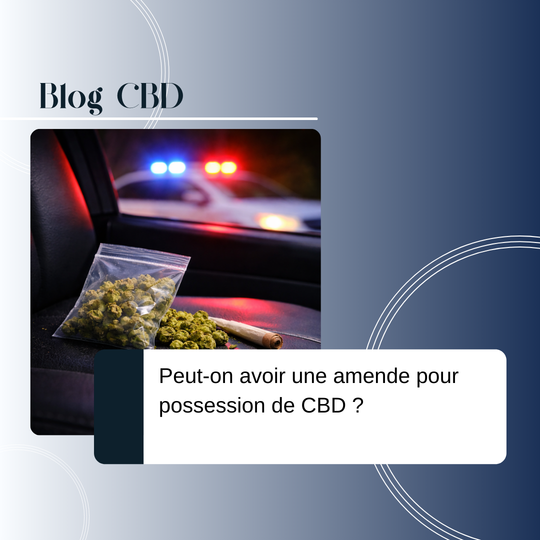 Peut-on avoir une amende pour possession de CBD ?
