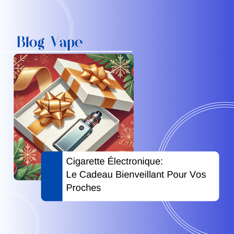 La cigarette électronique : un geste bienveillant à offrir en cadeau