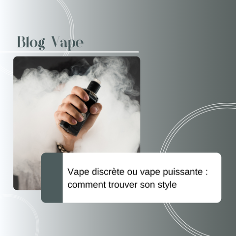 Vape discrète ou vape puissante : comment trouver son style