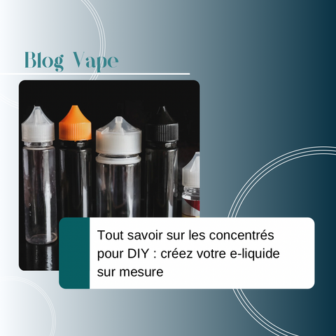 Tout savoir sur les concentrés pour DIY : créez votre e-liquide sur-mesure