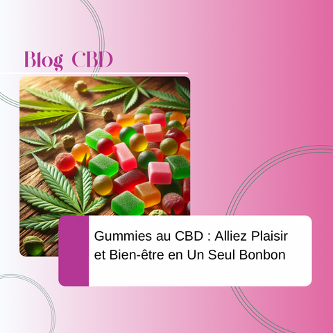 Gummies au CBD : Alliez Plaisir et Bien-être en Un Seul Bonbon