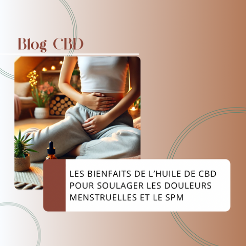 Les Bienfaits de l’Huile de CBD pour Soulager les Douleurs Menstruelles