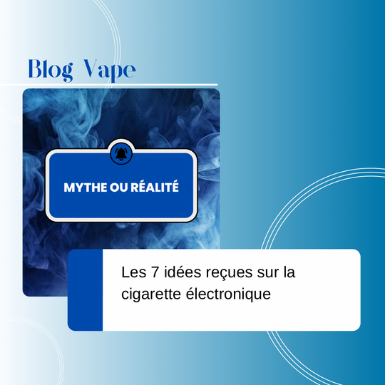 Les 7 idées reçues sur la cigarette électronique