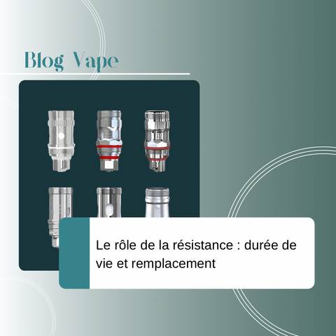Le rôle de la résistance dans la vape : durée de vie et remplacement