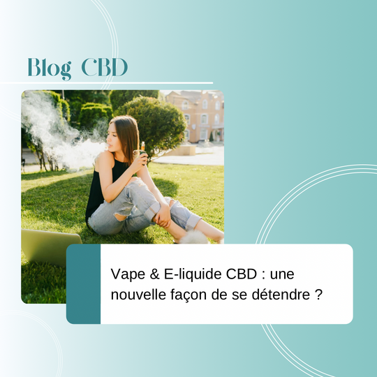 Vape & e-liquide CBD : une nouvelle façon de se détendre ?